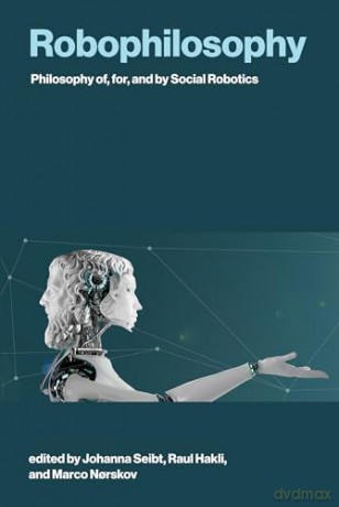 Robophilosophy: Philosophy of, for, and by Social Robotics - Johanna Seibt [KSIĄŻKA]