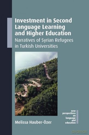 Investment in Second Language Learning and Higher Education: Narratives of Syrian Refugees in Turkish Universities: 136 (New Perspectives on Language and Education) - Melissa Hauber-Özer [KSIĄŻKA]
