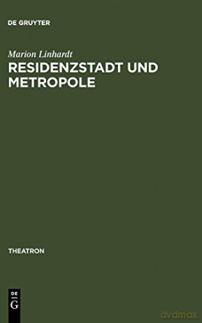 Residenzstadt und Metropole: Zu Einer Kulturellen Topographie Des Wiener Unterhaltungstheaters 1858-1918: 50 (Theatron) - Marion Linhardt [KSIĄŻKA]