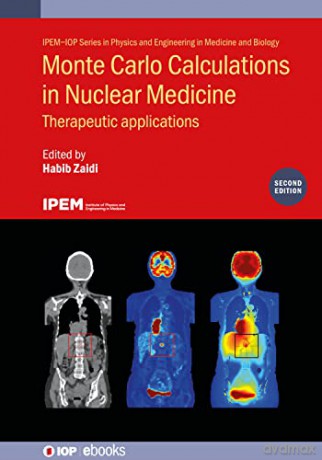 Monte Carlo Calculations in Nuclear Medicine, 2nd Edition: Therapeutic Applications (IPEM-IOP Series in Physics and Engineering in Medicine and Biology) [KSIĄŻKA]