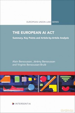 The European AI Act: Summary, Key Points and Article-by-Article Analysis - Jérémy Bensoussan [KSIĄŻKA]