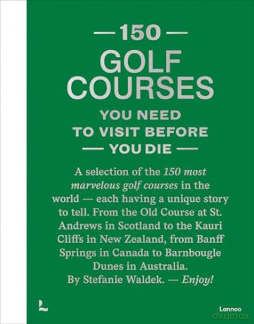 150 Golf Courses You Need to Visit Before You Die - XL Edition (150 Series) - Stefanie Waldek [KSIĄŻKA]