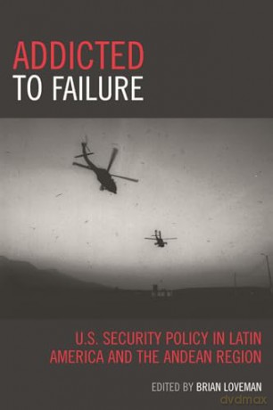 Addicted to Failure: U.S. Security Policy in Latin America and the Andean Region (Latin American Silhouettes) [KSIĄŻKA]
