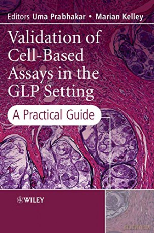 Validation of Cell-Based Assays in the GLP Setting: A Practical Guide [KSIĄŻKA]