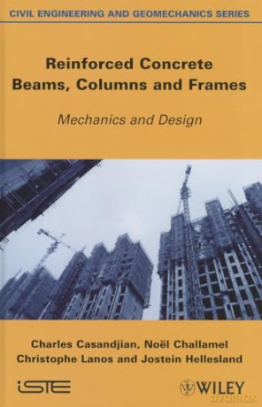 Reinforced Concrete Beams, Columns and Frames: Mechanics and Design (Civil Engineering and Geomechanics Series, 2) - Charles Casandjian [KSIĄŻKA]