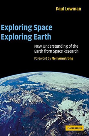 Exploring Space, Exploring Earth: New Understanding of the Earth from Space Research - Paul D. Lowman Jr [KSIĄŻKA]