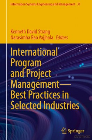 International Program and Project Management - Best Practices in Selected Industries: 31 (Information Systems Engineering and Management, 31) - Kenneth David Strang [KSIĄŻKA]