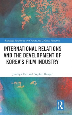 International Relations and the Development of Korea's Film Industry (Routledge Research in the Creative and Cultural Industries) - Jimmyn Parc [KSIĄŻKA]