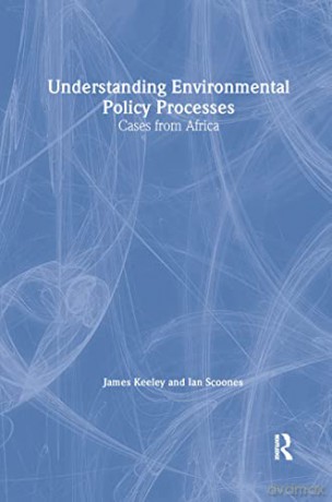 Understanding Environmental Policy Processes: Cases from Africa - James Keeley [KSIĄŻKA]