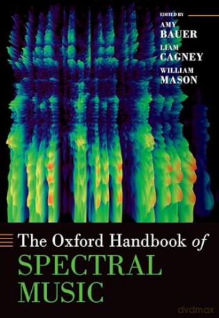The Oxford Handbook of Spectral Music [KSIĄŻKA]