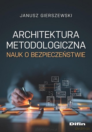 Architektura metodologiczna nauk o bezpieczeństwie - Gierszewski Janusz [KSIĄŻKA]