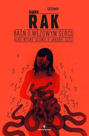 Baśń o wężowym sercu, albo wtóre słowo o Jakóbie.. - Radek Rak [KSIĄŻKA]