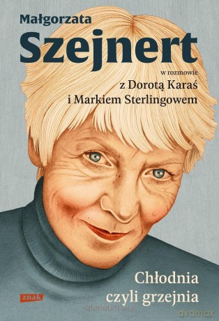Chłodnia, czyli grzejnia. Małgorzata Szejnert w... - Małgorzata Szejnert, Dorota Karaś, Marek Sterling [KSIĄŻKA]