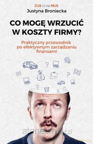 Co mogę wrzucić w koszty firmy - Justyna Broniecka [KSIĄŻKA]