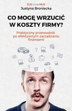 Co mogę wrzucić w koszty firmy - Justyna Broniecka [KSIĄŻKA]