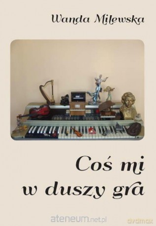 Coś mi w duszy gra - Wanda Milewska [KSIĄŻKA]