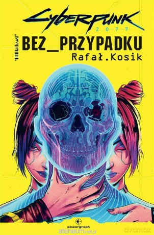 Cyberpunk 2077: Bez przypadku - Rafał Kosik [KSIĄŻKA]