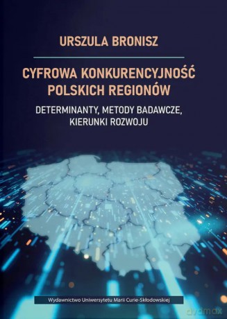 Cyfrowa konkurencyjność polskich regionów - Urszula Bronisz [KSIĄŻKA]