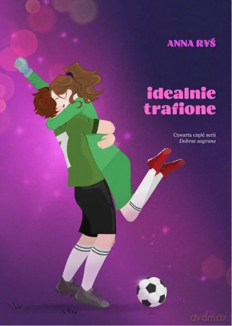 Dobrze zagrane (Tom 4) Idealnie trafione - Anna Ryś [KSIĄŻKA]