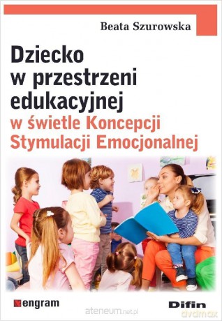 Dziecko w przestrzeni edukacyjnej w świetle... - Szurowska Beata [KSIĄŻKA]