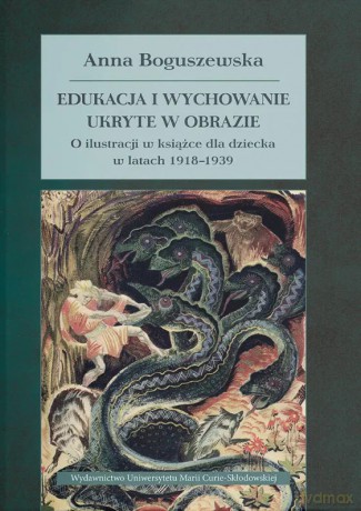 Edukacja i wychowanie ukryte w obrazie - Anna Boguszewska [KSIĄŻKA]