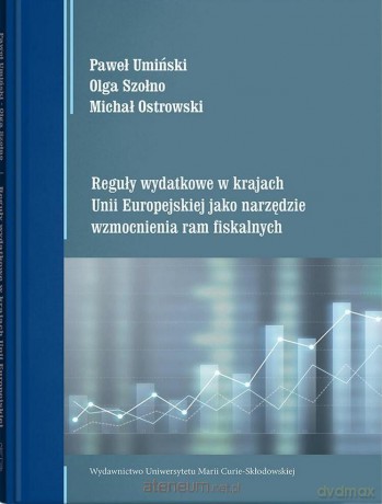 Reguły wydatkowe w krajach Unii Europejskiej... - Michał Ostrowski, Olga Szołno, Paweł Umiński [KSIĄŻKA]
