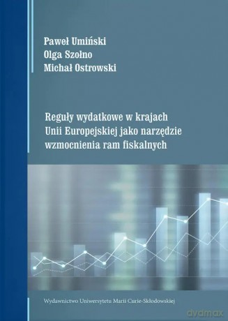 Reguły wydatkowe w krajach Unii Europejskiej... - Michał Ostrowski, Olga Szołno, Paweł Umiński [KSIĄŻKA]