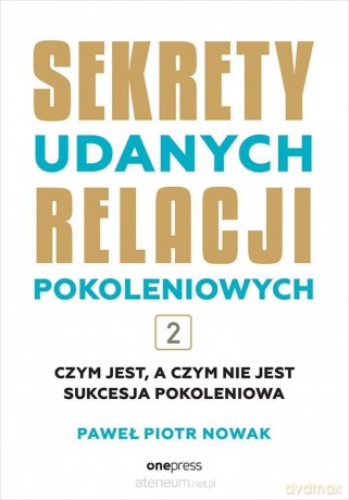 Sekrety udanych relacji pokoleniowych (Tom 2) - Paweł Piotr Nowak [KSIĄŻKA]