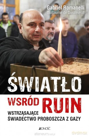 Światło wśród ruin. Wstrząsające świadectwo... - Gabriel Romanelli, Guillaume de Dieuleveult [KSIĄŻKA]
