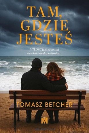 Tam, gdzie jesteś - Tomasz Betcher [KSIĄŻKA]