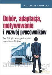 Dobór, adaptacja, motywowanie i rozwój pracowników [KSIĄŻKA]