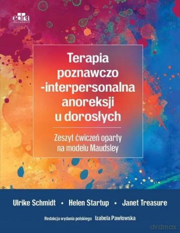 Terapia poznawczo-interpersonalna anoreksji u dorosłych - U. Schmidt, H. Startup, J. Treasure [KSIĄŻKA]