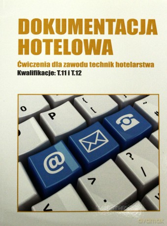 Dokumentacja hotelowa. Ćwiczenia dla zawodu technik hotelarstwa [KSIĄŻKA]