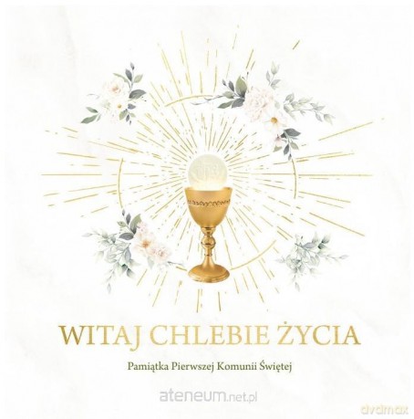 Witaj Chlebie Życia. Pamiątka I Komunii Świętej [KSIĄŻKA]