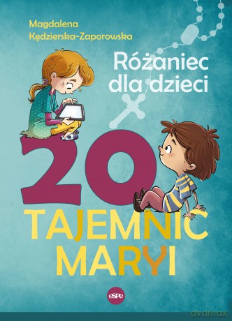 20 tajemnic Maryi. Różaniec dla dzieci - Magdalena Kędzierska-Zaporowska [KSIĄŻKA]