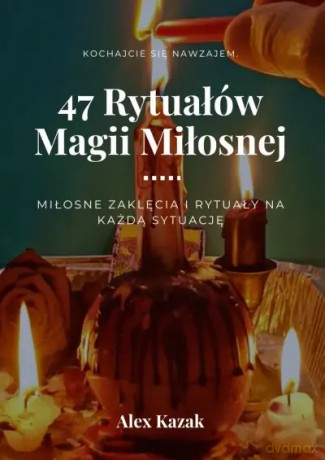 47 rytuałów magii miłosnej - Alex Kazak [KSIĄŻKA]