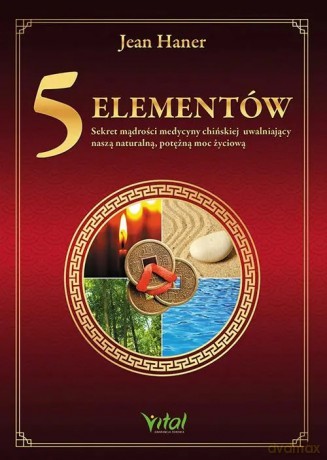 5 Elementów sekret mądrości medycyny chińskiej uwalniający naszą naturalną, potężną moc życiową - Jean Haner [KSIĄŻKA]