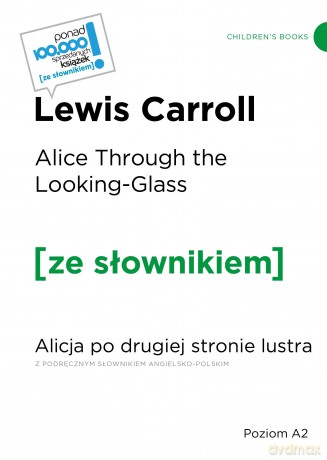 Alice Through the Looking-Glass Alicja po drugiej stronie lustra z podręcznym słownikiem angielsko-polskim (poziom A2) - Lewis Carroll [KSIĄŻKA]
