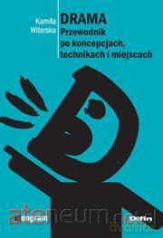 Drama. Przewodnik po koncepcjach, technikach i miejscach [KSIĄŻKA]