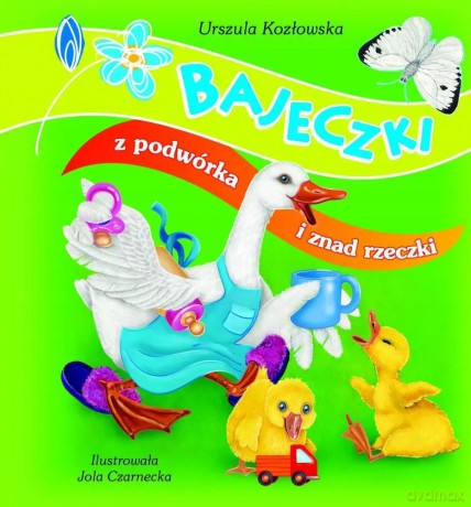 Bajeczki z podwórka i znad rzeczki - Urszula Kozłowska, Jolanta Czarnecka [KSIĄŻKA]