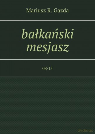 bałkański mesjasz - Mariusz Gazda [KSIĄŻKA]