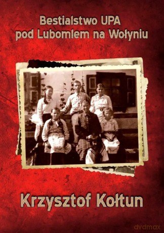 Bestialstwo UPA Tom I - Krzysztof Kołtun [KSIĄŻKA]