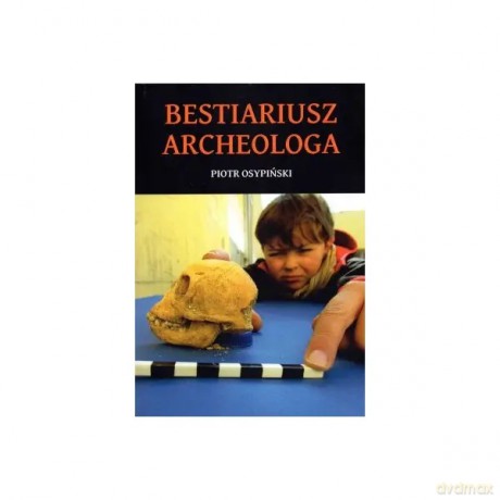 Bestiariusz archeologa - Osypiński Piotr [KSIĄŻKA]