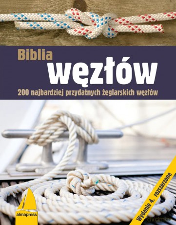 Biblia węzłów. 200 najbardziej przydatnych żeglarskich węzłów [KSIĄŻKA]