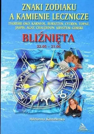 Bliźnięta - znaki zodiaku a kamienie lecznicze - Adrianna Kostelenko [KSIĄŻKA]