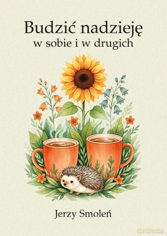 Budzić nadzieję w sobie i w drugich - Jerzy Smoleń [KSIĄŻKA]