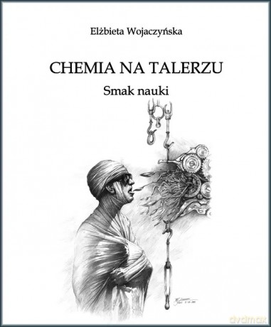 Chemia na talerzu. Smak nauki - Elżbieta Wojaczyńska [KSIĄŻKA]