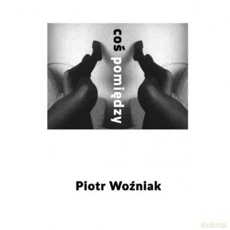 Coś pomiędzy - Woźniak Piotr [KSIĄŻKA]