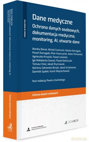 Dane medyczne. Ochrona danych osobowych, dokumentacja medyczna, monitoring, AI, otwarte dane + wzory do pobrania [KSIĄŻKA]