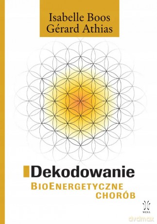 Dekodowanie BioEnergetyczne chorób - Gérard Athias, Isabelle Boos [KSIĄŻKA]